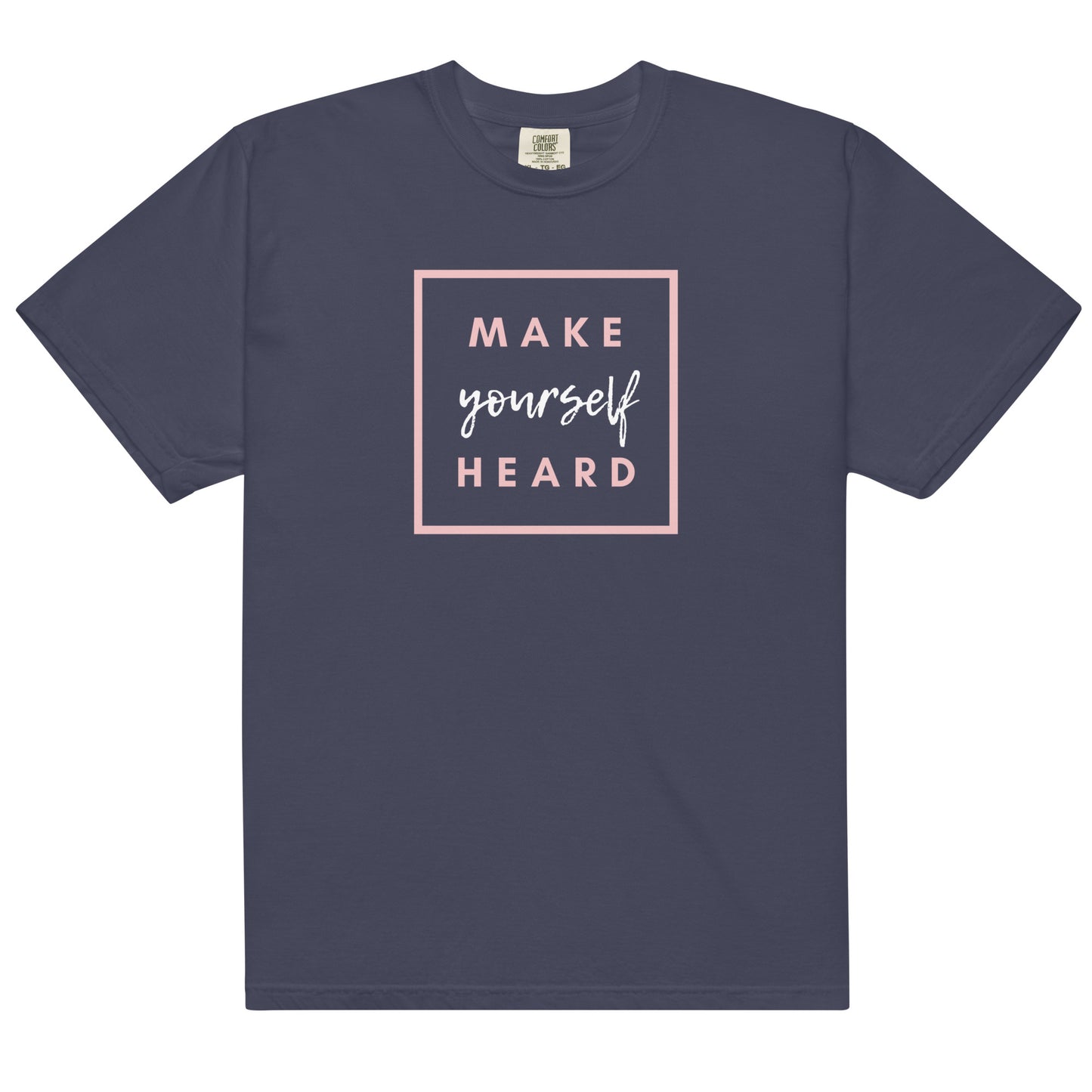 Comfort Colors Unisex Heavyweight T-shirt Make Yourself Heard